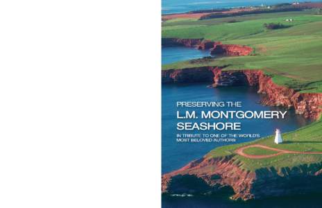 WE NEED YOUR HELP The Land Trust has appraised the properties that define the L.M. Montgomery Seashore and the cost to preserve this special, unique piece of Prince Edward Island is approximately $5-7 million. Urgent act