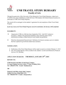 UNB TRAVEL STUDY BURSARY Faculty of Arts Through the generosity of the University of New Brunswick, Travel Study Bursaries, valued up to $1,500.00, have been established to enable full-time UNB students with limited fina