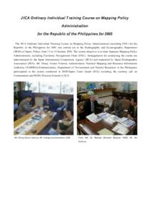 J ICA O rdinary Individual T raining Course on Mapping P olicy A dministration for the R epublic of the P hilippines for 2003 The JICA Ordinary Individual Training Course on Mapping Policy Administration (including ENC) 