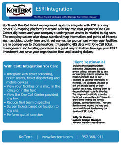 ESRI Integration The Most Trusted Software in the Damage Prevention Industry KorTerra’s One Call ticket management systems integrate with ESRI (or any other GIS mapping platform) to create a facility map that pinpoints