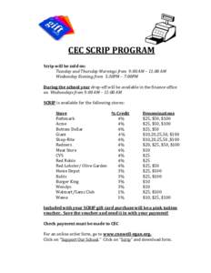 CEC SCRIP PROGRAM Scrip will be sold on: Tuesday and Thursday Mornings from 9:00 AM – 11:00 AM Wednesday Evening from 5:30PM – 7:00PM During the school year drop-off will be available in the finance office on Wednesd