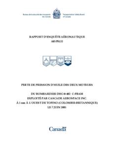 RAPPORT D’ENQUÊTE AÉRONAUTIQUE A05P0132 PERTE DE PRESSION D’HUILE DES DEUX MOTEURS DU BOMBARDIER DHC[removed]C-FBAM EXPLOITÉ PAR CASCADE AEROSPACE INC.