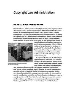 Copyright Law Administration  POSTAL MAI L D I S R U P TI O N In October 2001, anthrax-contaminated envelopes arrived in some Congressional offices. These incidents caused a one-week closure of Capitol Hill buildings (Oc