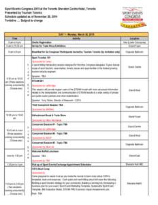 Sport Events Congress 2015 at the Toronto Sheraton Centre Hotel, Toronto Presented by Tourism Toronto Schedule updated as of November 20, 2014 Tentative …. Subject to change  DAY 1 - Monday, March 30, 2015