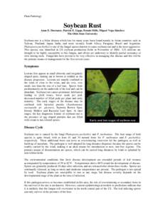 Plant Pathology  Soybean Rust Anne E. Dorrance, Patrick E. Lipps, Dennis Mills, Miguel Vega-Sánchez The Ohio State University Soybean rust is a foliar disease which has for many years been found mainly in Asian countrie