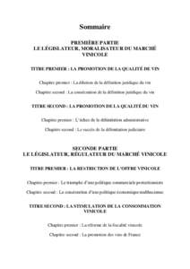 Sommaire PREMIÈRE PARTIE LE LÉGISLATEUR, MORALISATEUR DU MARCHÉ VINICOLE TITRE PREMIER : LA PROMOTION DE LA QUALITÉ DE VIN Chapitre premier : La dilution de la définition juridique du vin