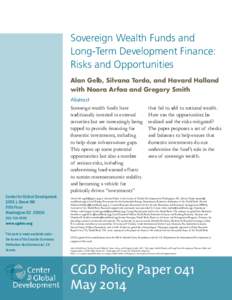 Sovereign Wealth Funds and Long-Term Development Finance: Risks and Opportunities Alan Gelb, Silvana Tordo, and Havard Halland with Noora Arfaa and Gregory Smith Abstract