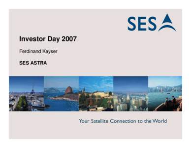 Investor Day 2007 Ferdinand Kayser SES ASTRA 1 1