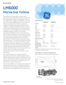 ge.com/marine  LM6000 Marine Gas Turbine The LM6000 is a simple-cycle, two-shaft, highperformance gas turbine that is derived from GE’s CF680C2 high bypass turbofan aircraft engine. There are