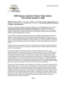 PRESS RELEASE  ISIS Papyrus Customer Paneon Takes Gold at 2012 Global Awards in ACM (DALLAS) June 20, 2012 – ISIS Papyrus Software congratulates customer Paneon GmbH on its selection as a Gold Winner for Knowledge Work