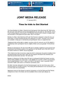 JOINT MEDIA RELEASE 17 January 2013 Time for kids to Get Started The State Members for Albert, Waterford and Springwood, Mark Boothman MP, Mike Latter MP and John Grant MP have announced applications are now open for “