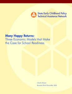 Many Happy Returns: Three Economic Models that Make the Case for School Readiness Charles Bruner Resource Brief /December 2004