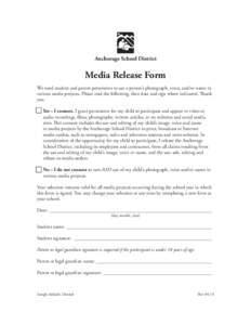 Anchorage School District  Media Release Form We need student and parent permission to use a person’s photograph, voice, and/or name in various media projects. Please read the following, then date and sign where indica