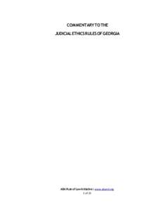 COMMENTARY TO THE JUDICIAL ETHICS RULES OF GEORGIA ABA Rule of Law Initiative | www.abarol.org 1 of 25