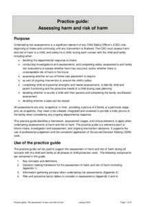 Practice guide: Assessing harm and risk of harm Purpose Undertaking risk assessments is a significant element of any Child Safety Officer’s (CSO) role, beginning at intake and continuing until any intervention is final