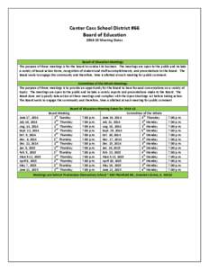 Center Cass School District #66 Board of Education[removed]Meeting Dates Board of Education Meetings The purpose of these meetings is for the board to conduct its business. The meetings are open to the public and include