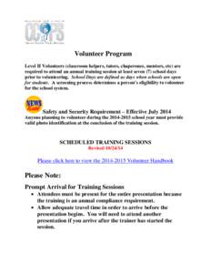 Volunteer Program Level II Volunteers (classroom helpers, tutors, chaperones, mentors, etc) are required to attend an annual training session at least seven (7) school days prior to volunteering. School Days are defined 