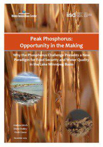 Peak Phosphorous: Opportunity in the making: Why the Phosphorus Challenge Presents a New Paradigm for Food Security and Water quality in the Lake Winnipeg Basin