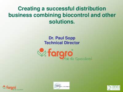Creating a successful distribution business combining biocontrol and other solutions. Dr. Paul Sopp Technical Director
