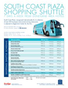 SOUTH COAST PLAZA SHOPPING SHUTTLE 7 DAYS A WEEK FROM DISNEYLAND AREA HOTELS South Coast Plaza, recognized internationally for its collection of over 250 boutiques and award-winning restaurants, is adjacent to Segerstrom