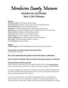 Mendocino County Museum BOARD OF ADVISORS May 9, 2011 Minutes Present: Brenda Orenstein, Third District Representative Bruce Brunnell, Mendocino County Historical Society Representative