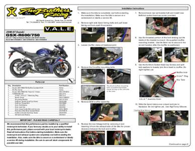 Installation Instructions 1. Make sure the bike is completely cool before starting the installation. Make sure the bike is secure on a centerstand or ideally a service lift.  V.A.L.E.