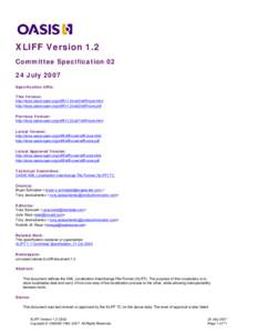 XLIFF Version 1.2 Committee Specification[removed]July 2007 Specification URIs: This Version: http://docs.oasis-open.org/xliff/v1.2/cs02/xliff-core.html