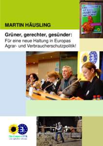 MARTIN HÄUSLING Grüner, gerechter, gesünder: Für eine neue Haltung in Europas Agrar- und Verbraucherschutzpolitik!  Liebe Leserinnen und Leser,