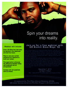 Spin your dreams into reality. Webinar will include: How a UD Blue Hen took what he learned in the classroom and built his future.