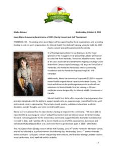 Media Release  Wednesday, October 8, 2014 Jason Blaine Announces Beneficiaries of 2015 Charity Concert and Golf Tournament PEMBROKE, ON - Recording artist Jason Blaine will be supporting four local organizations, and pro