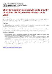 Short-term employment growth set to grow by more than 141,300 jobs over the next three years On: 8 April 2015 The latest Ministry of Business, Innovation and Employment Short-term Employment Forecasts: report