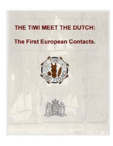 THE TIWI MEET THE DUTCH: The First European Contacts An outline of the history of Tiwi Contact with European navigators, with special reference to the Tiwi encounter with dutch seafarers in 1705.