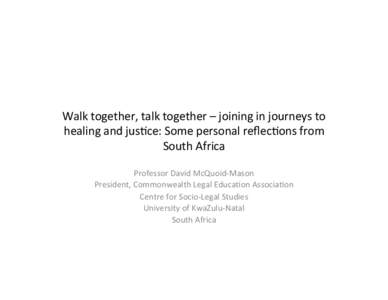 Walk	
  together,	
  talk	
  together	
  –	
  joining	
  in	
  journeys	
  to	
   healing	
  and	
  jus5ce:	
  Some	
  personal	
  reﬂec5ons	
  from	
   South	
  Africa	
   Professor	
  David	
  M