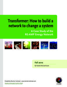 Transformer: How to build a network to change a system A Case Study of the RE-AMP Energy Network  Fall 2010