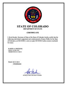 STATE OF COLORADO DEPARTMENT OF STATE CERTIFICATE I, Scott Gessler, Secretary of State of the State of Colorado, hereby certify that the following individual is appointed and commissioned a Notary Public for the State