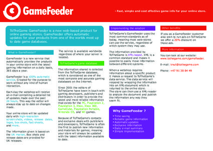 - Fast, simple and cost effective game info for your online store.  ToTheGame GameFeeder is a new web-based product for online gaming stores. GameFeeder offers automatic updates for your products from one of the worlds m