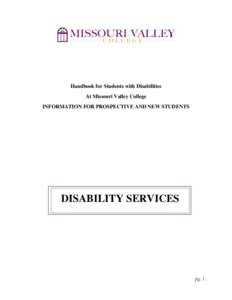 Handbook for Students with Disabilities At Missouri Valley College INFORMATION FOR PROSPECTIVE AND NEW STUDENTS DISABILITY SERVICES