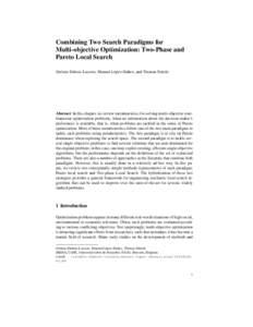 Combining Two Search Paradigms for Multi-objective Optimization: Two-Phase and Pareto Local Search J´er´emie Dubois-Lacoste, Manuel L´opez-Ib´an˜ ez, and Thomas St¨utzle  Abstract In this chapter, we review metaheu