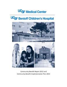 Community Benefit Report 2012 and Community Benefit Implementation Plan 2013 UCSF Medical Center Community Benefit Report 2012 and Community Benefit Implementation Plan 2013