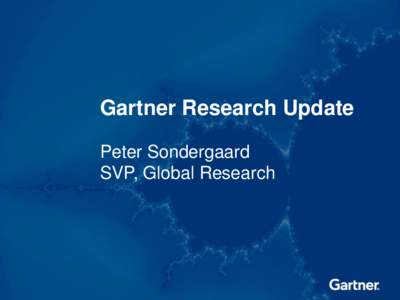 Gartner Research Update Peter Sondergaard SVP, Global Research CONFIDENTIAL AND PROPRIETARY © 2014 Gartner, Inc. and/or its affiliates. All rights reserved.