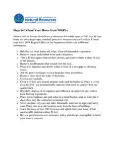 Steps to Defend Your Home from Wildfire Homes built in forests should have a minimum defensible space of 100 feet. If your home sits on a steep slope, standard protective measures may not suffice. Contact your local DNR 