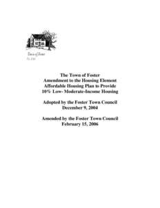 The Town of Foster Amendment to the Housing Element Affordable Housing Plan to Provide 10% Low- Moderate-Income Housing Adopted by the Foster Town Council December 9, 2004