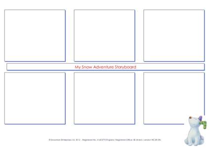 My Snow Adventure Storyboard  © Snowman Enterprises Ltd. 2012 . Registered No[removed]England. Registered Office: 80 Strand, London WC2R 0RL 