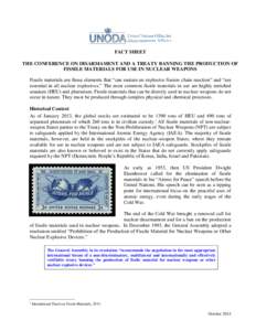 FACT SHEET THE CONFERENCE ON DISARMAMENT AND A TREATY BANNING THE PRODUCTION OF FISSILE MATERIALS FOR USE IN NUCLEAR WEAPONS Fissile materials are those elements that “can sustain an explosive fission chain reaction”