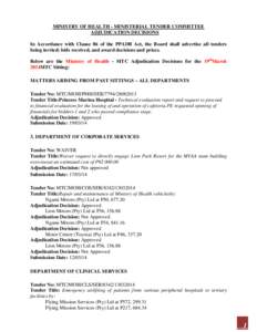 MINISTRY OF HEALTH - MINISTERIAL TENDER COMMITTEE ADJUDICATION DECISIONS In Accordance with Clause 86 of the PPADB Act, the Board shall advertise all tenders being invited; bids received, and award decisions and prices. 