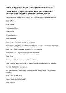 OSSL RECORDING TOOK PLACE AROUND 30 JULY 2014!  ! Three people present: Desmond Kane, Neil Rooney and Solicitor Marc Fitzgibbon of Lavell Coleman, Dublin. !
