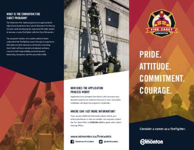 What is the Edmonton Fire Cadet program? The Edmonton Fire Cadet program is an opportunity for high school students to learn about Edmonton Fire Rescue Services while developing the important life skills needed to become