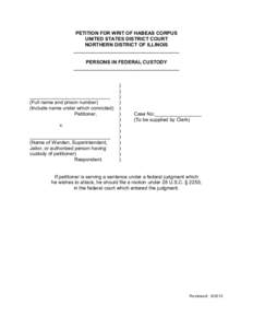 PETITION FOR WRIT OF HABEAS CORPUS UNITED STATES DISTRICT COURT NORTHERN DISTRICT OF ILLINOIS ______________________________________ PERSONS IN FEDERAL CUSTODY ______________________________________