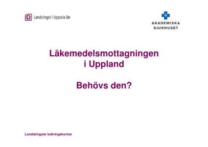 Läkemedelsmottagningen i Uppland Behövs den? Landstingets ledningskontor