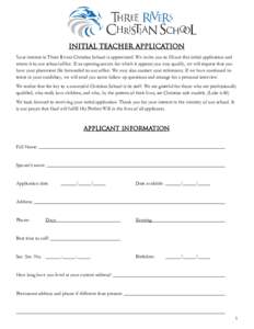    Initial Teacher Application Your interest in Three Rivers Christian School is appreciated. We invite you to fill out this initial application and return it to our school office. If an opening occurs for which it appe